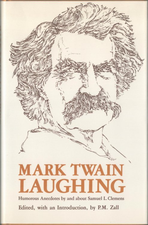 Mark Twain Laughing. Humorous Anecdotes By and About Samuel L. Clemens