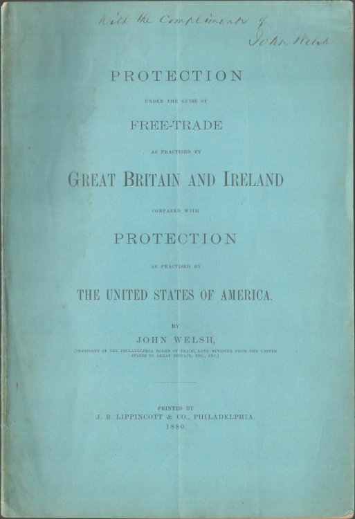 Protection Under the Guise of Free-Trade as Practised By Great Britain and Ireland Compared with Protection as Practised By The United States of America