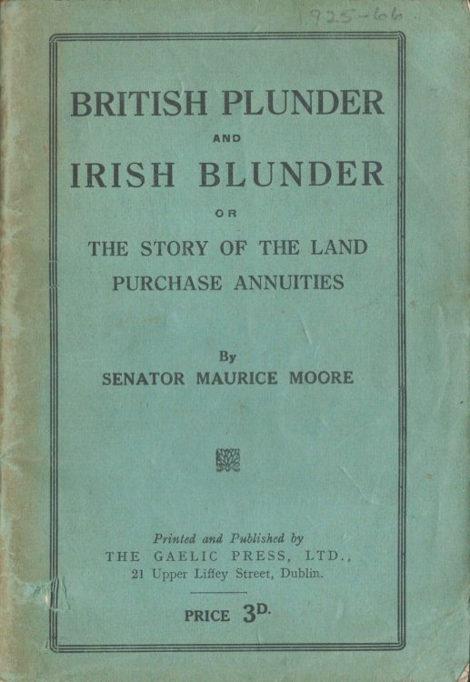 British Plunder and Irish Blunder. Or The Story of the Land Purchase Annuities