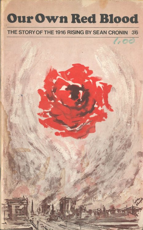 Our Own Red Blood. The Story of the 1916 Rising
