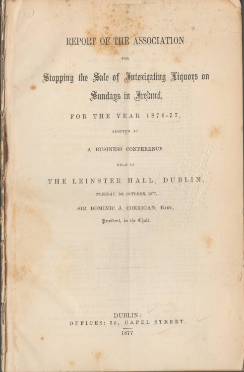 Report of the Association for Stopping the Sale of Intoxicating Liquors on Sunday in Ireland, for the Year 1876-77