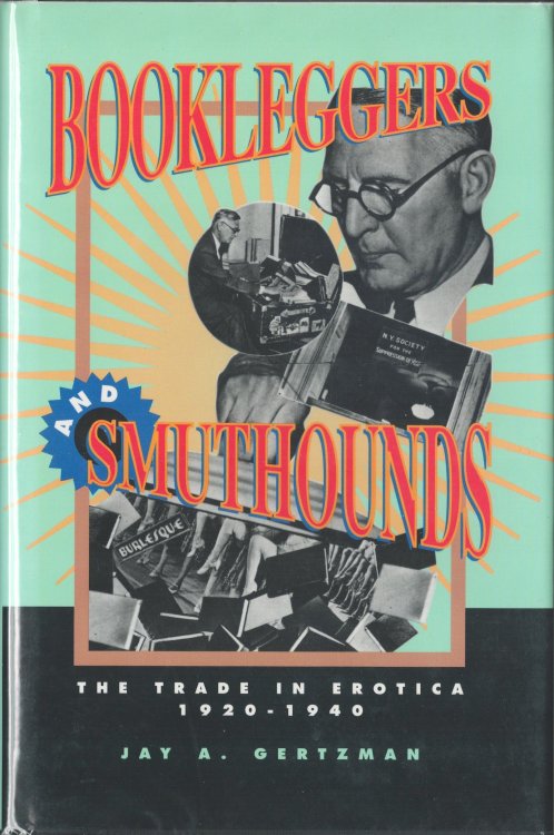 Bookleggers and Smuthounds. The Trade in Erotica, 1920-1940