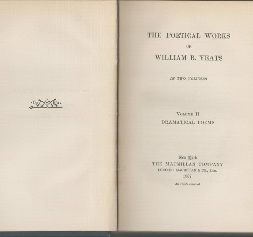 The Poetical Works of William B. Yeats. Volume II. Dramatical Poems