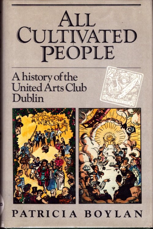 All Cultivated People. A History of the United Arts Club, Dublin