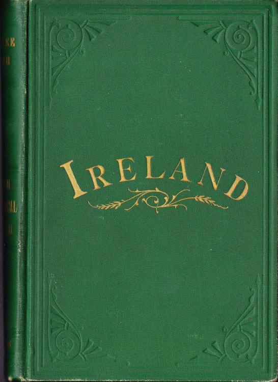 The Case of Ireland Stated Historically. From the Earliest Times to the Present; Together with A Gazetteer, Geographical, Descriptive and Statistical, Compiled From the Latest and Best Authorities