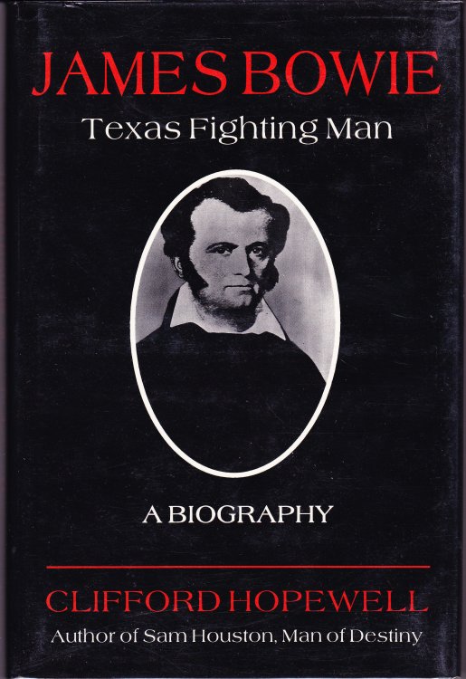 James Bowie, Texas Fighting Man. A Biography