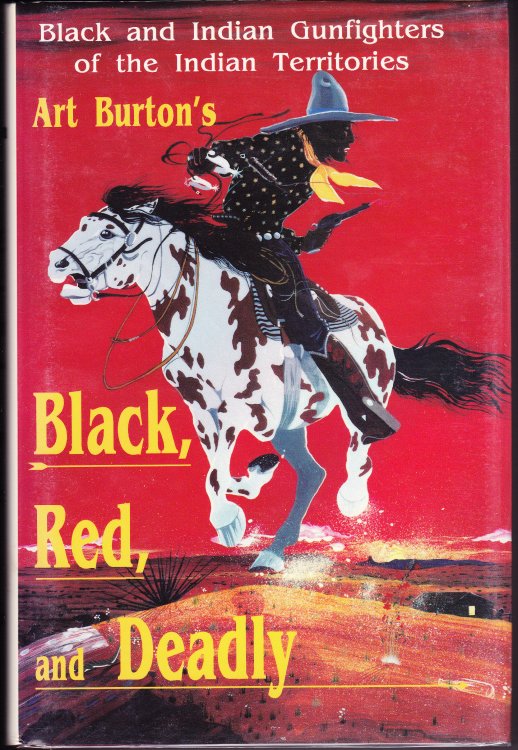 Black, Red, and Deadly. Black and Indian Gunfighters of the Indian Territory, 1870-1907