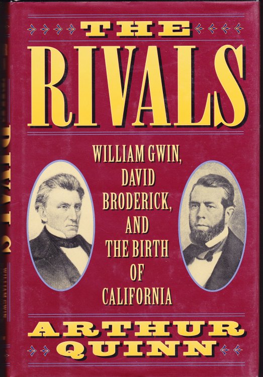 The Rivals. William Gwin, David Broderick, and the Birth of California