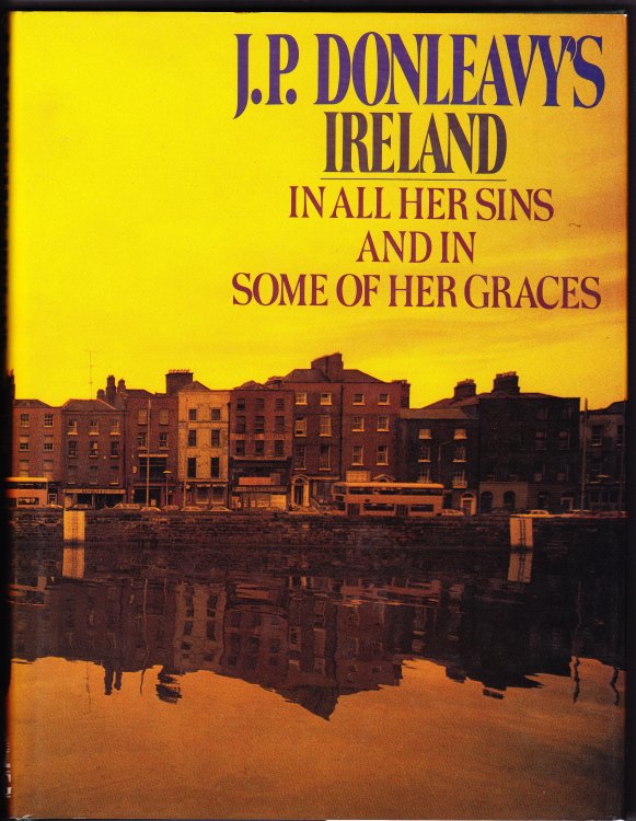 J.P. Donleavy's Ireland. In All Her Sins And in Some of Her Graces