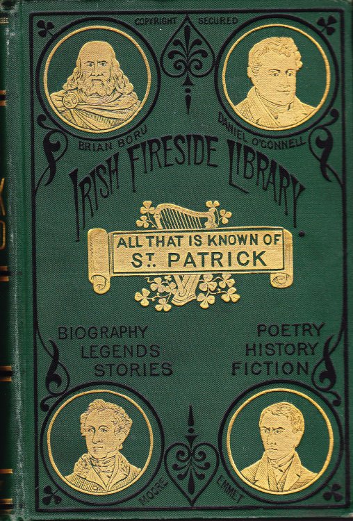 The Most Ancient Lives of Saint Patrick; Including the Life By Jocelin, Hitherto Unpublished in America, and His Extant Writings, Illustrated with the Most Ancient Engravings of Our Great National Saint; with a Preface and Chronological Table