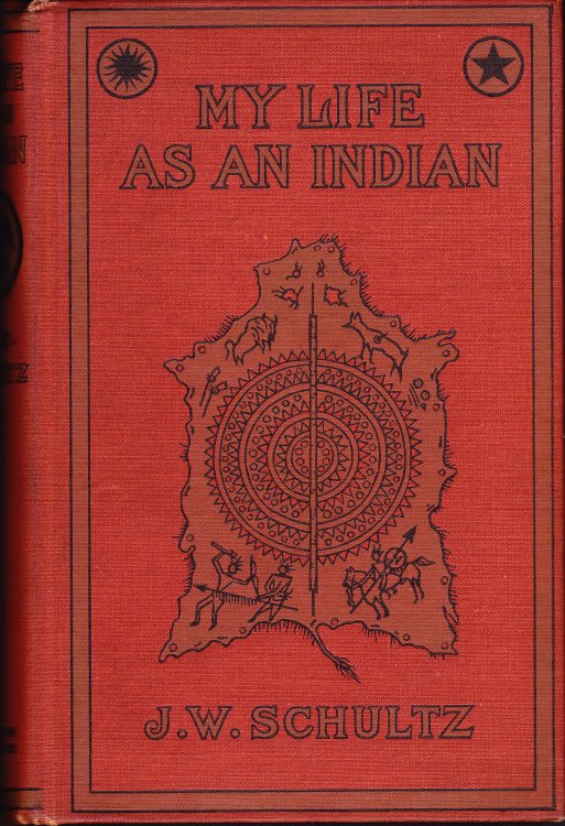 My Life as an Indian. The Story of a Red Woman and a White Man in the Lodges of the Blackfeet