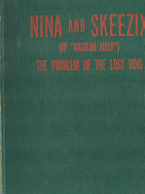 Nina and Skeezix. The Problem of the Lost Ring. An Original Story About Nina Clock and Skeezix Wallet of the Famous Newspaper Strip 