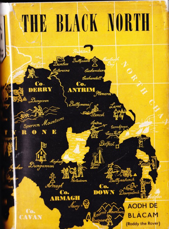 The Black North. An Account of the Six Counties of Unrecovered Ireland: Their People, Their Treasures, and Their History