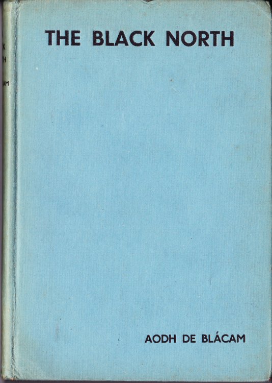 The Black North. An Account of the Six Counties of Unrecovered Ireland: Their People, Their Treasures, and Their History