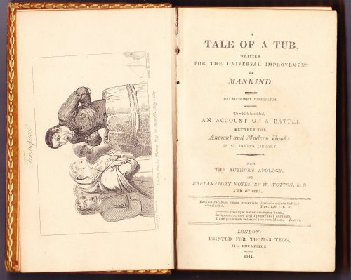 A Tale of A Tub, Written for the Universal Improvement of Mankind.To Which is Added, An Account of a Battle Between the Ancient and Modern Books in St. James's Library. With the Author's Apology and Explanatory Notes, By W. Wotton, B.D. And Others