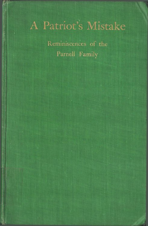 A Patriot's Mistake. Being Personal Recollections of the Parnell Family. By a Daughter of the House