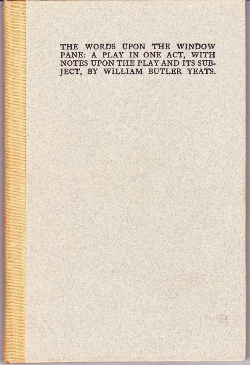 The Words Upon the Window Pane: A Play in One Act, With Notes Upon the Play and Its Subject, By William Butler Yeats