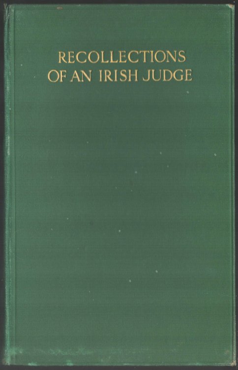 Recollections of an Irish Judge. Press, Bar and Parliament