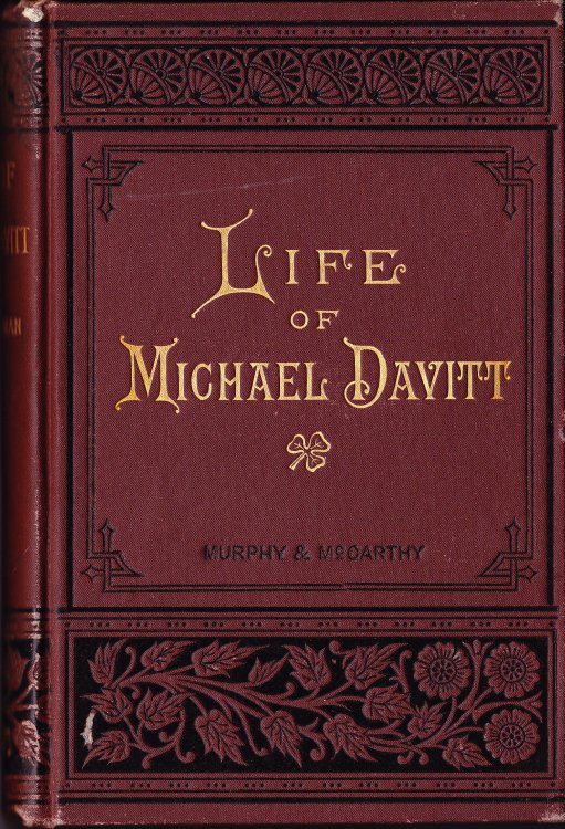 The Life of Michael Davitt. With a History of the Rise and Development of the Irish National Land League