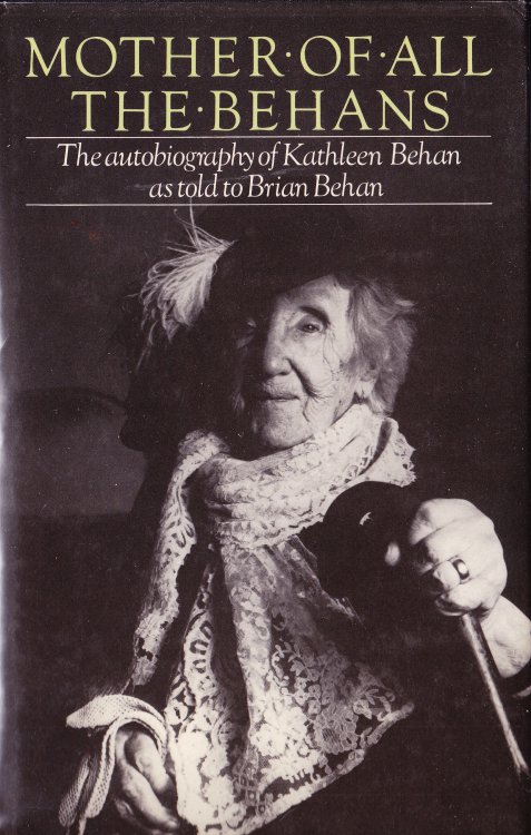 Mother of All the Behans. The Autobiography of Kathleen Behan as Told to Brian Behan