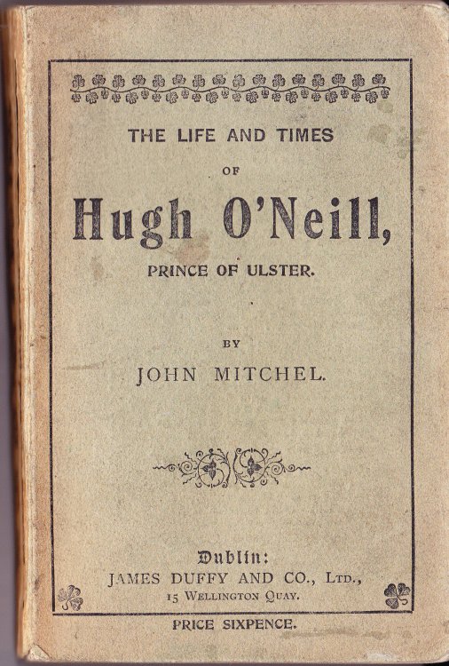 The Life and Times of Aodh O'Neill, Price of Ulster; Called By the English Hugh, Earl of Tyrone. With Some Account of His Predecessors, Con, Shane, and Tirlough