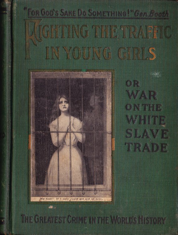 Fighting the Traffic in Young Girls or War on the White Slave Trade. A Book Designed to Awaken the Sleeping and to Protect the Innocent