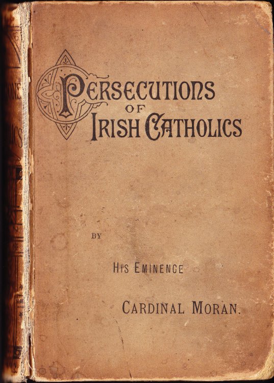Historical Sketch of the Persecutions Suffered By the Catholics of Ireland Under the Rule of Cromwell and the Puritans