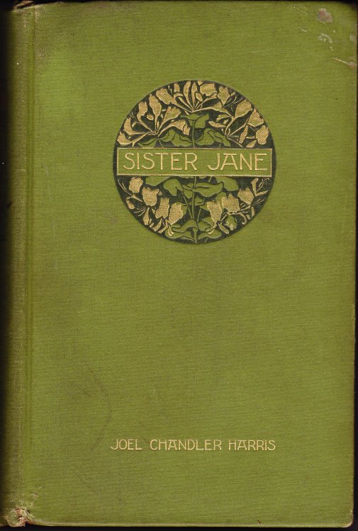 Sister Jane. Her Friends and Acquaintances. A Narrative of Certain Events and Episodes Transcribed from the Papers of the Late William Wornum