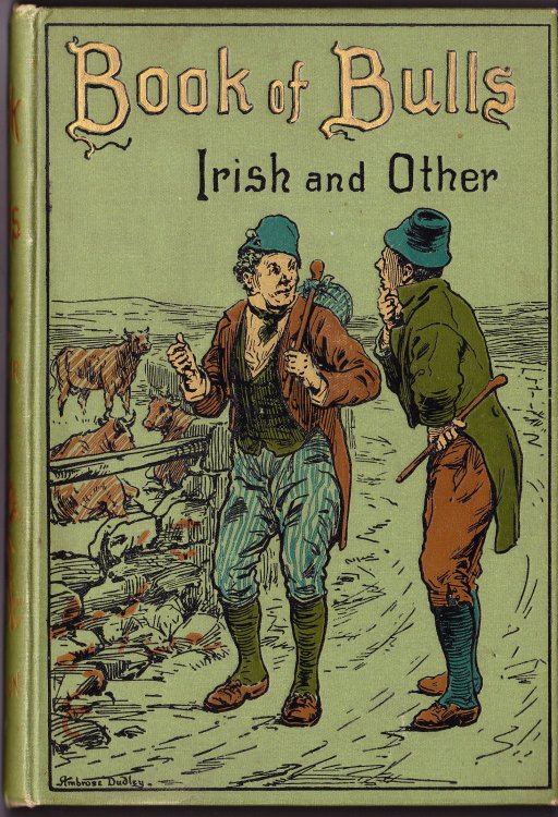 The Book of Bulls. Being a Very Complete and Entertaining Essay on the Evolution of the Irish and Other 