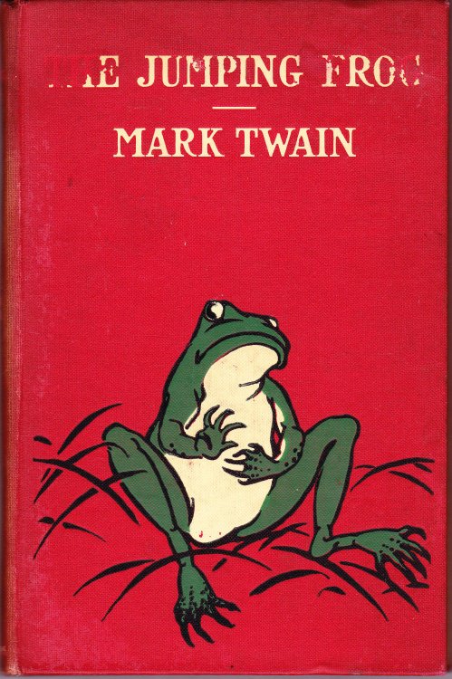 The Jumping Frog. In English, Then in French, Then Clawed Back Into a Civilized Language Once More By Patient, Unremunerated Toil