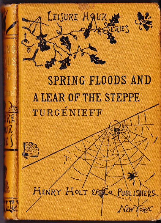 Spring Floods Translated from the Russian By Mrs. Sophie Michell Butts & A Lear of the Steppe Translated from the French By William Hand Browne