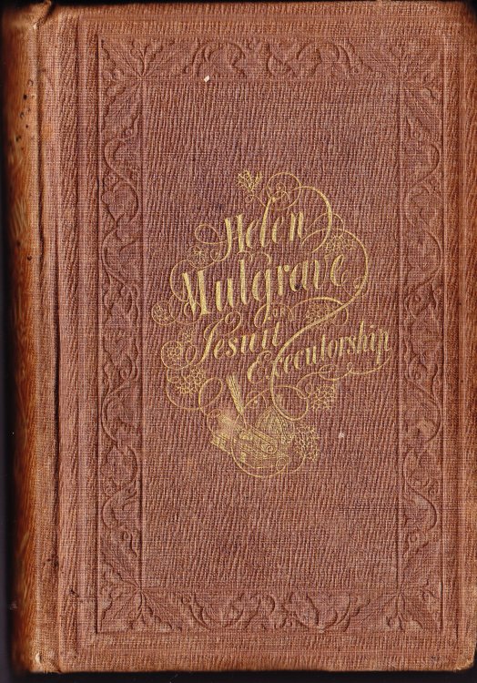 Helen Mulgrave; Or, Jesuit Executorship: Being Passagesin the Life of a Seceder from Romanism. An Autobiography