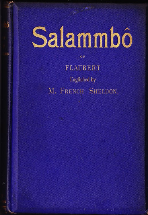 Salammbo of Gustave Flaubert. Englished By M. French Sheldon