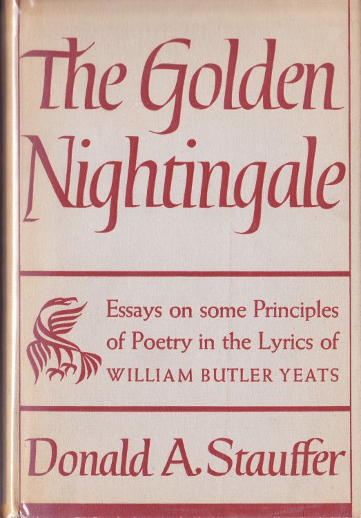The Golden Nightingale. Essays on Some Principles of Poetry in the Lyrics of William Butler Yeats
