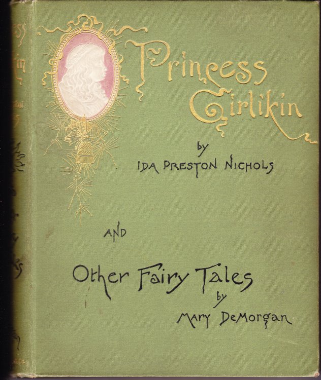 Princess Girlikin or the Fairy Thimble By Ida Preston Nichold and Other Fairy Tales By Mary DeMorgan