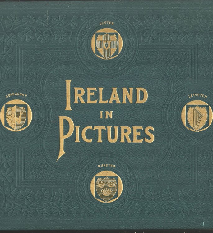 Ireland in Pictures. A Grand Collection of Over 400 Magnificent Photographs of the Beauties of the Green Isle. Comprising Views of the Most Famous Buildings, Historic Places, Romantic Scenery, Venerable Ruins, Rich Art Treasures, Etc., Etc.