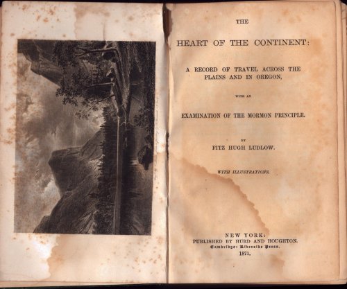 The Heart of the Continent: A Record of Travel Across the Plains and in Oregon, with an Examination of the Mormon Principle