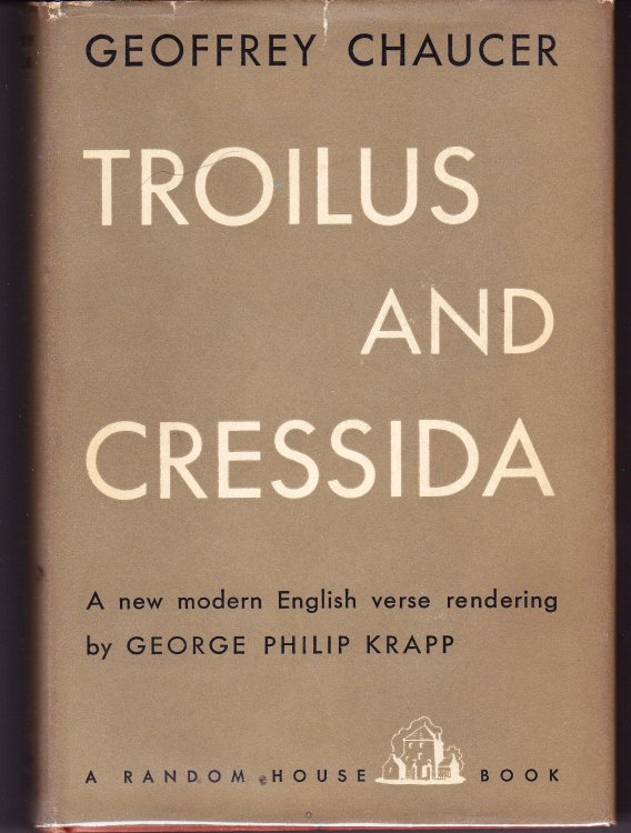 Troilus and Cressida. Rendered Into Modern English Verse By George Philip Krapp