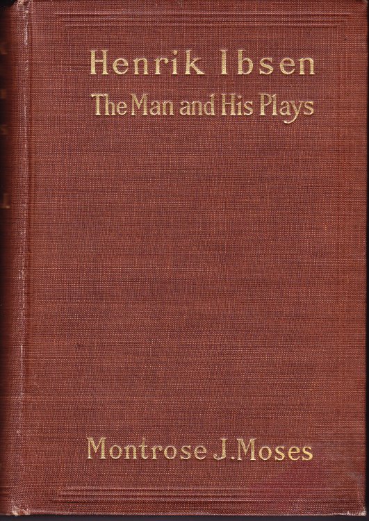 Henrik Ibsen. The Man and His Plays