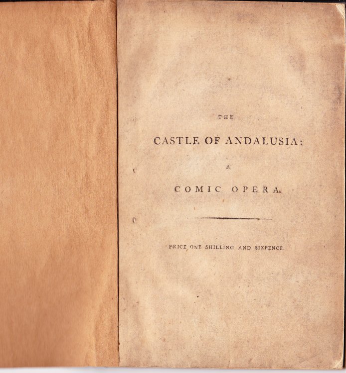 The Castle of Andalusia. A Comic Opera. In Three Acts. As Performed at the Theatre-Royal, Covent-Garden