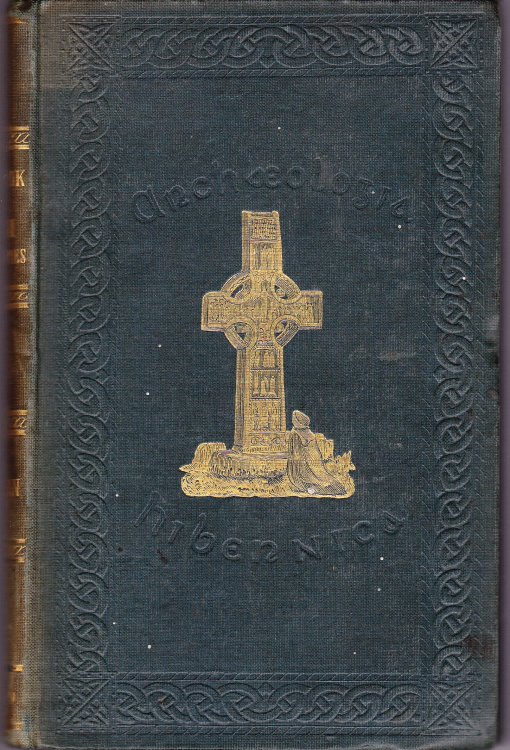 Archaeologia Hibernica. A Hand-Book of Irish Antiquities, Pagan and Christian: Especially of Such are Easy of Access from the Irish Metropolis