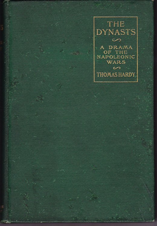 The Dynasts. A Drama of the Napoleonic Wars, in Three Parts, Nineteen Acts, & One Hundred and Thirty Scenes. Part First