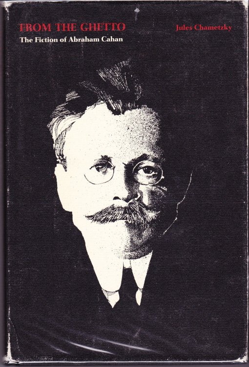 From the Ghetto. The Fiction of Abraham Cahan