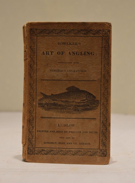 The Art of Angling, greatly enlarged and improved; containing directions for fly-fishing, trolling, bottom fishing, making artificial flies, &c. &c. Bowlker's Art of Angling; embellished with numerous engravings.