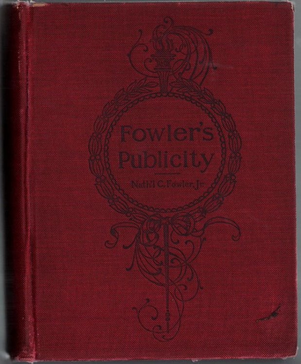 Fowler's Publicity An Encyclopedia of Advertising and Printing, and all that pertains to the Public-Seeing Side of Business