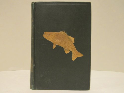 Book of the Black Bass comprising its complete scientific and life history together with a practical treatise on angling and fly fishing and a full description of tools, tackle and implements