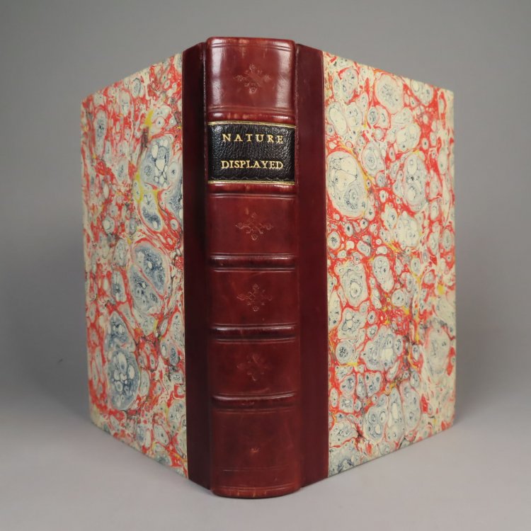 Spectacle de la Nature: or, Nature Displayed. being Discourses on such particulars of Natural History as were thought most proper to Excite Curiosity, and Form the Minds of Youth.