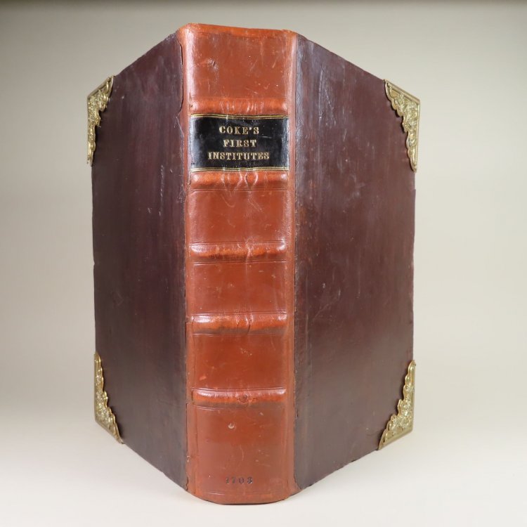 The First Part of the Institutes of the Laws of England. or, a Commentary upon Littleton, not the name of the Author only, but of the Law itself The Tenth Edition carefully corrected from the errors of the former impressions