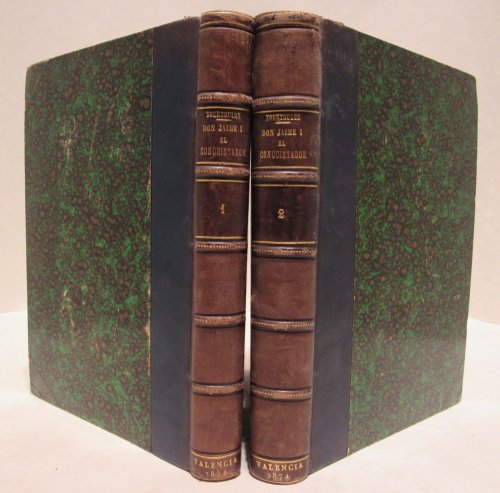 Don Jaime I El Conquistador, Rey De Aragon, Conde De Barcelona, Senor De Montpellier, Segun Las Cronicas y Documentos Ineditos [Two Volume Set] (Don Jaime I El Conquistador, Rey De Aragn, Conde De Barcelona, Seor De Montpellier, Segn Las Crnicas Y Documentos Inditos [Two Volume Set])