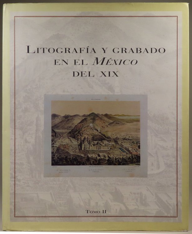 Litografia y Grabado en el Mexico del XIX-- Tomo II (Volume 2 only)